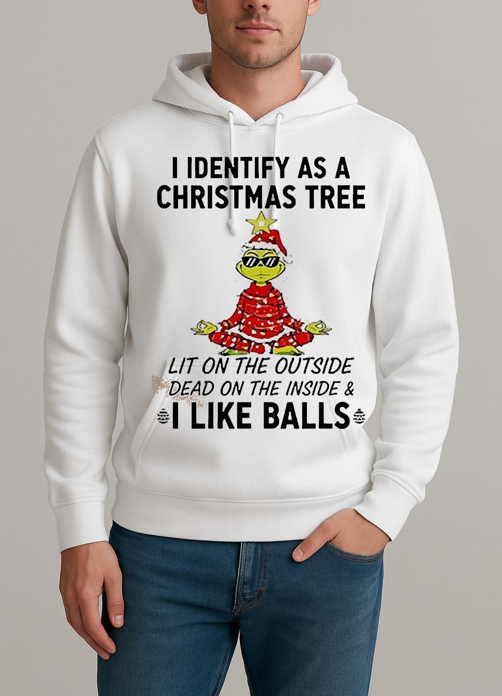 I Identify As A Christmas Tree Lit On The Outside Dead On The Inside Amp I Like Balls Grinch Unisexhoodie