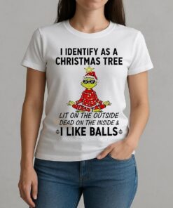 I Identify As A Christmas Tree Lit On The Outside Dead On The Inside Amp I Like Balls Grinch W-tee