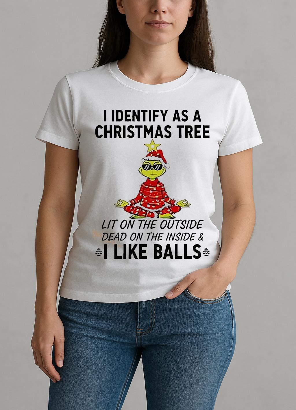 I Identify As A Christmas Tree Lit On The Outside Dead On The Inside Amp I Like Balls Grinch W-tee