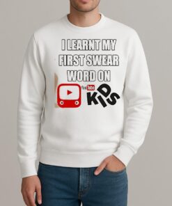 I Learnt My First Swear Word On Youtube Kids Shirt sweater