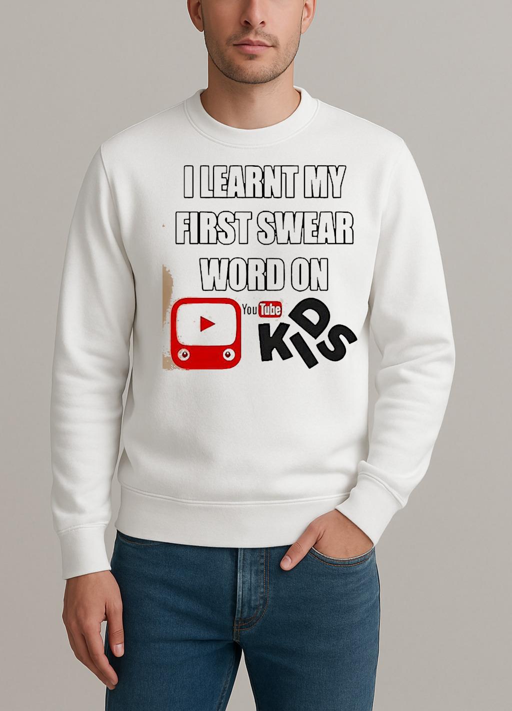 I Learnt My First Swear Word On Youtube Kids Shirt sweater