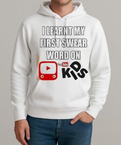 I Learnt My First Swear Word On Youtube Kids Shirt Unisexhoodie