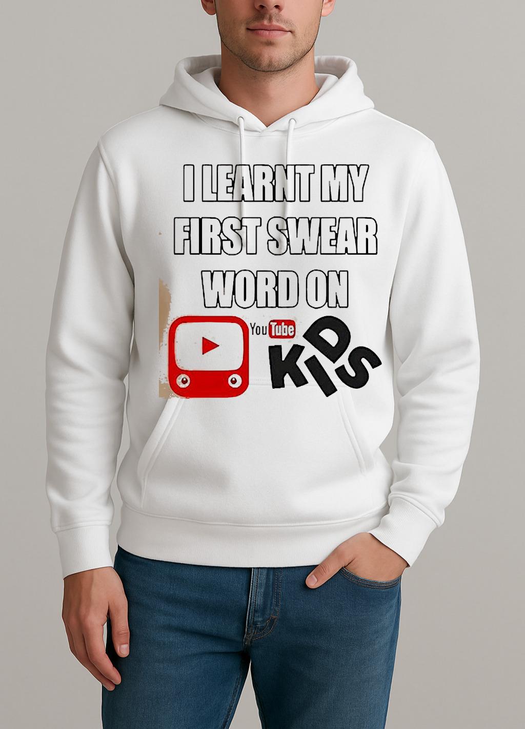 I Learnt My First Swear Word On Youtube Kids Shirt Unisexhoodie