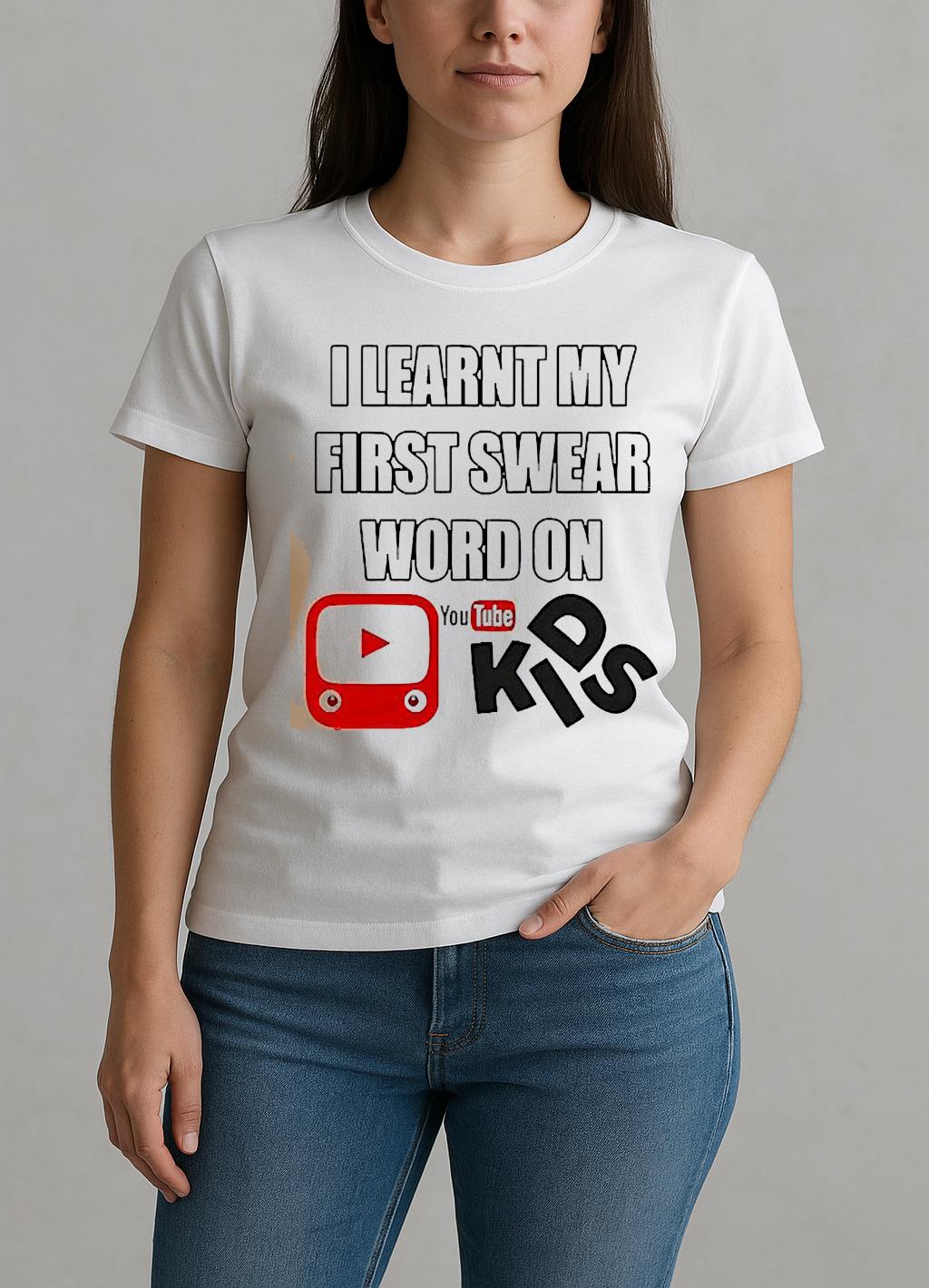 I Learnt My First Swear Word On Youtube Kids Shirt W-tee