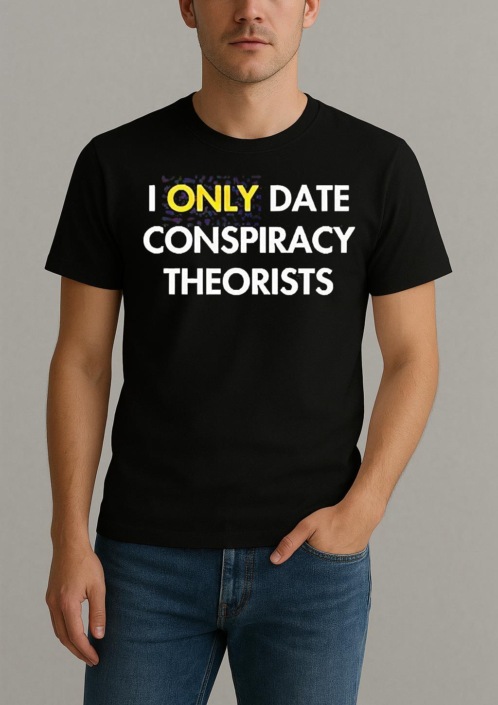 I Only Date Conspiracy Theorists Shirt