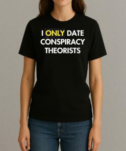 I Only Date Conspiracy Theorists Shirt Womentee
