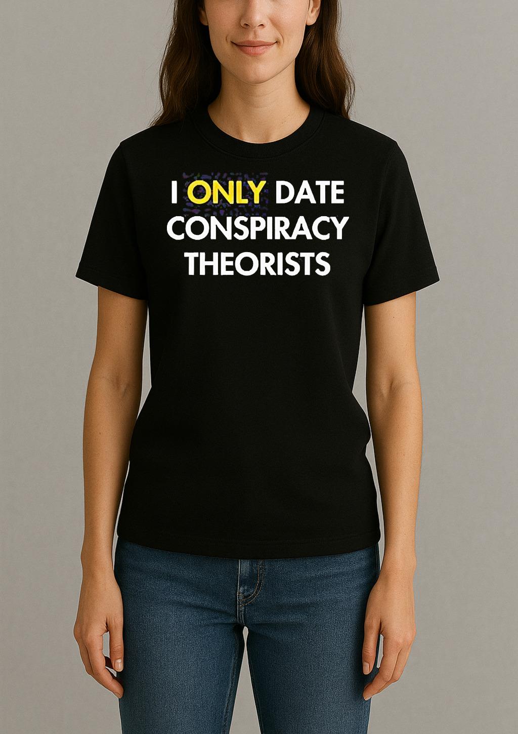I Only Date Conspiracy Theorists Shirt Womentee