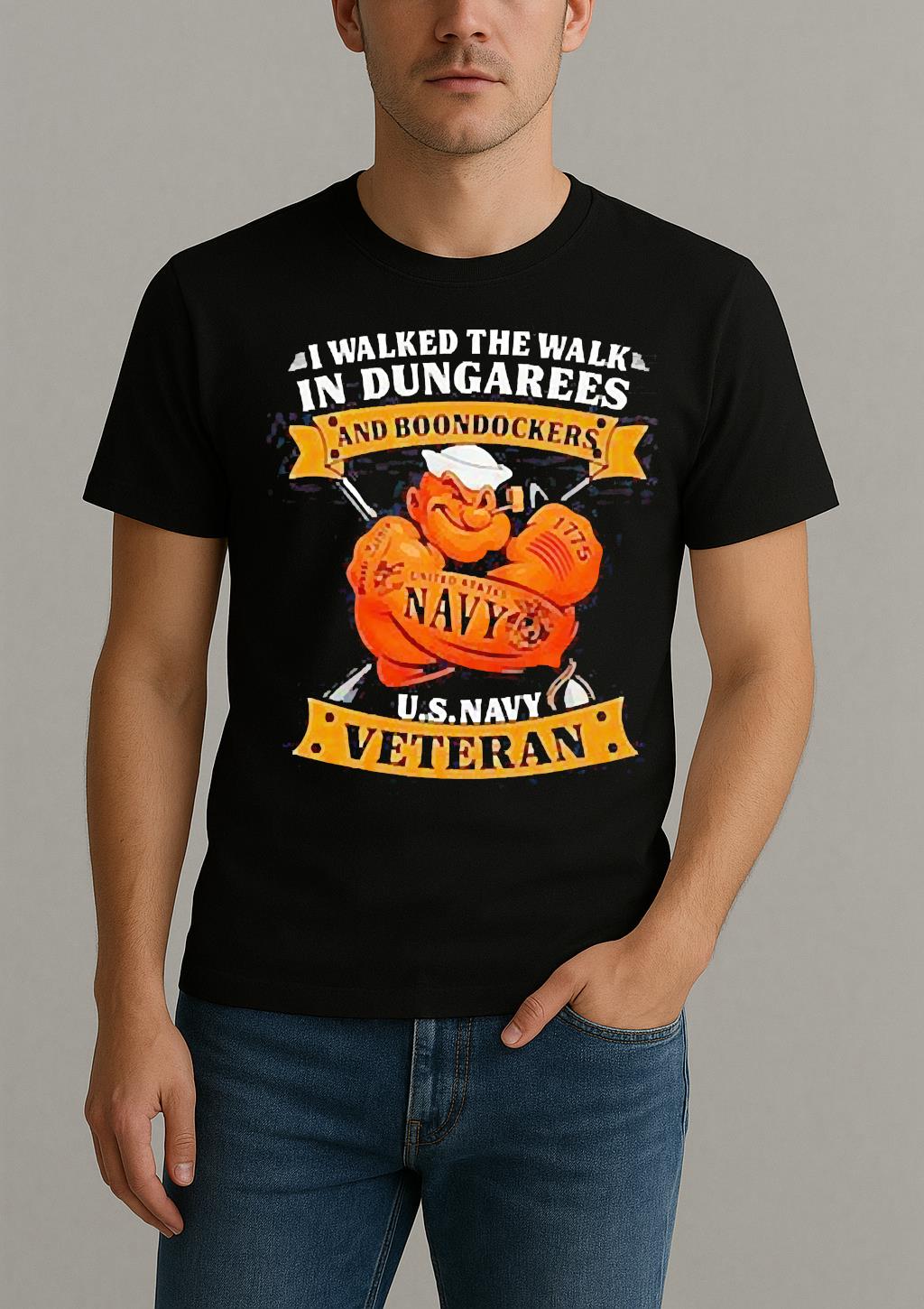 I Walked The Walk In Dungarees And Boondockers Usnavy Veteran Shirt