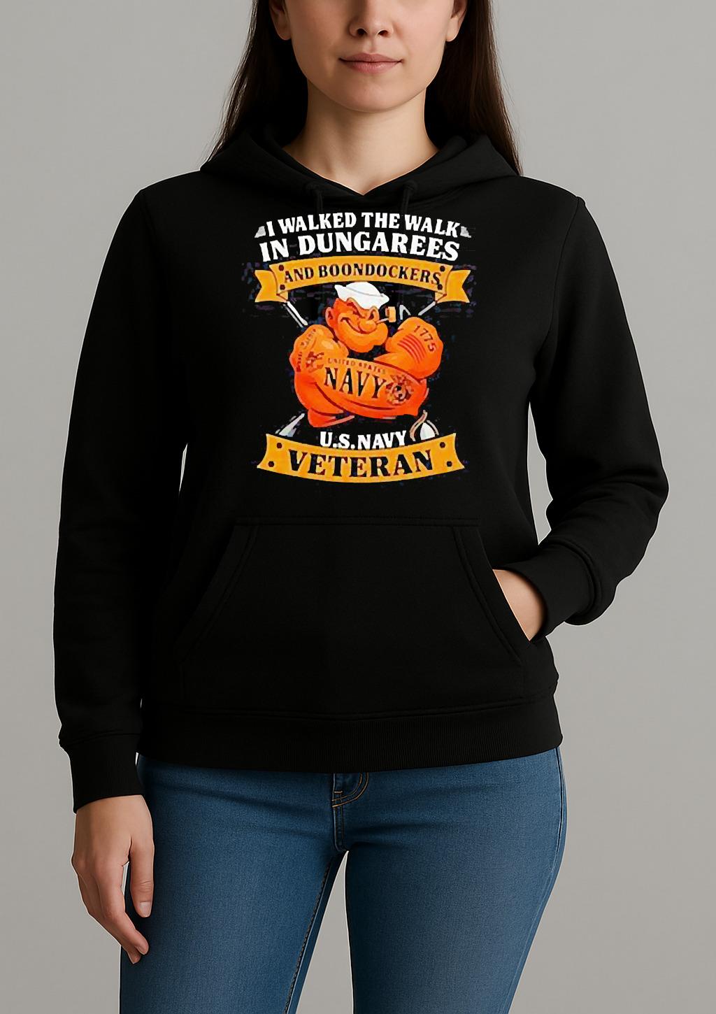 I Walked The Walk In Dungarees And Boondockers Usnavy Veteran Shirt Unihoodie