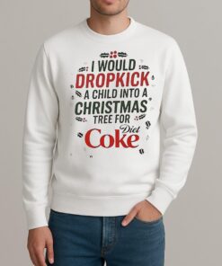 I Would Dropkick A Child Into A Christmas Tree For Diet Coke Shirt sweater