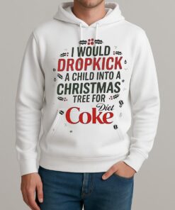 I Would Dropkick A Child Into A Christmas Tree For Diet Coke Shirt Unisexhoodie