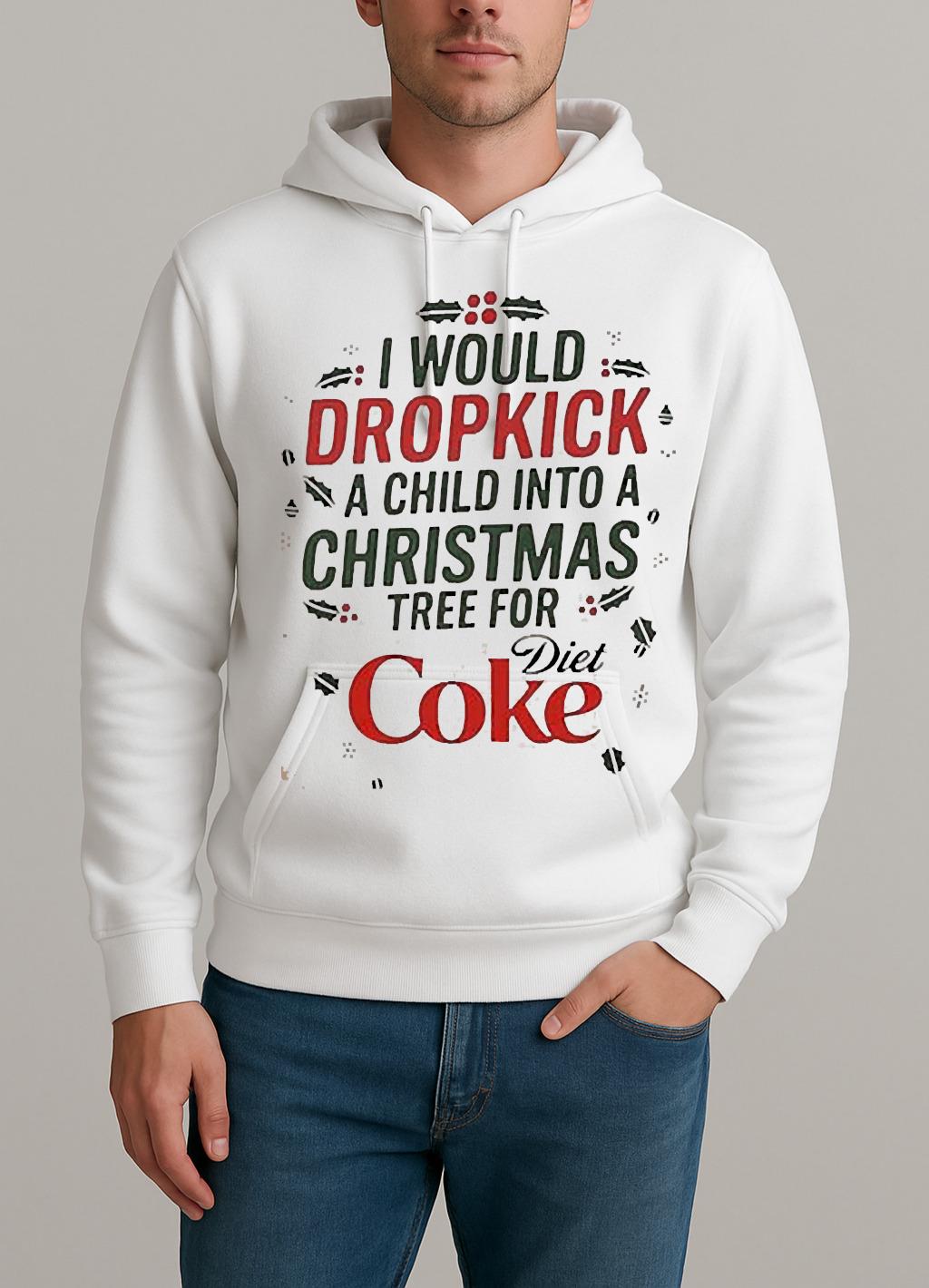 I Would Dropkick A Child Into A Christmas Tree For Diet Coke Shirt Unisexhoodie