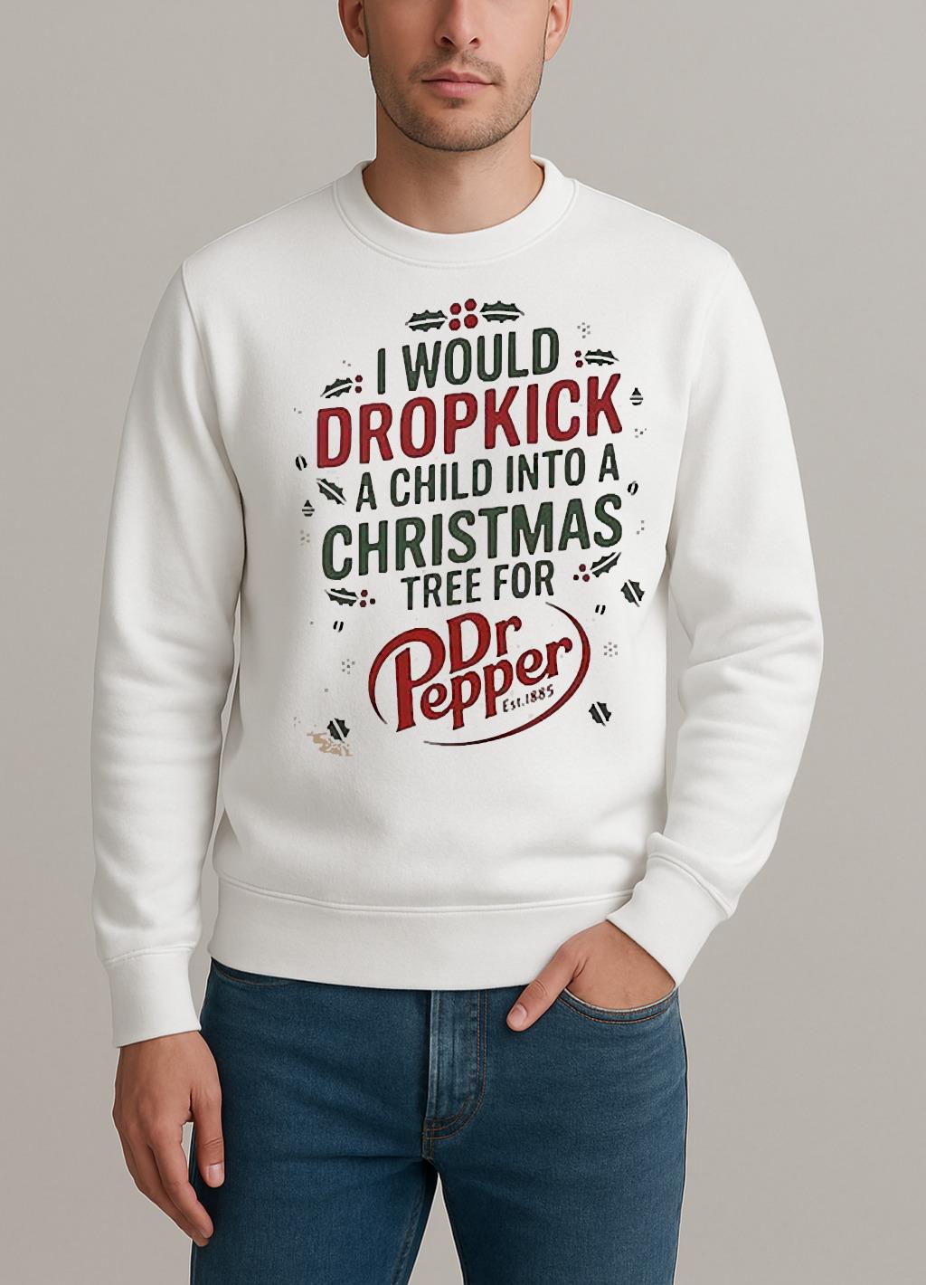 I Would Dropkick A Child Into A Christmas Tree For Dr Pepper Shirt sweater