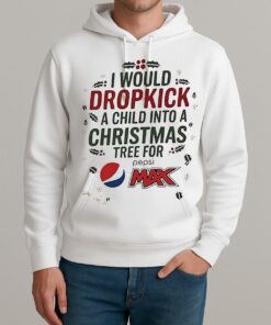 I Would Dropkick A Child Into A Christmas Tree For Pepsi Max Shirt Unisexhoodie