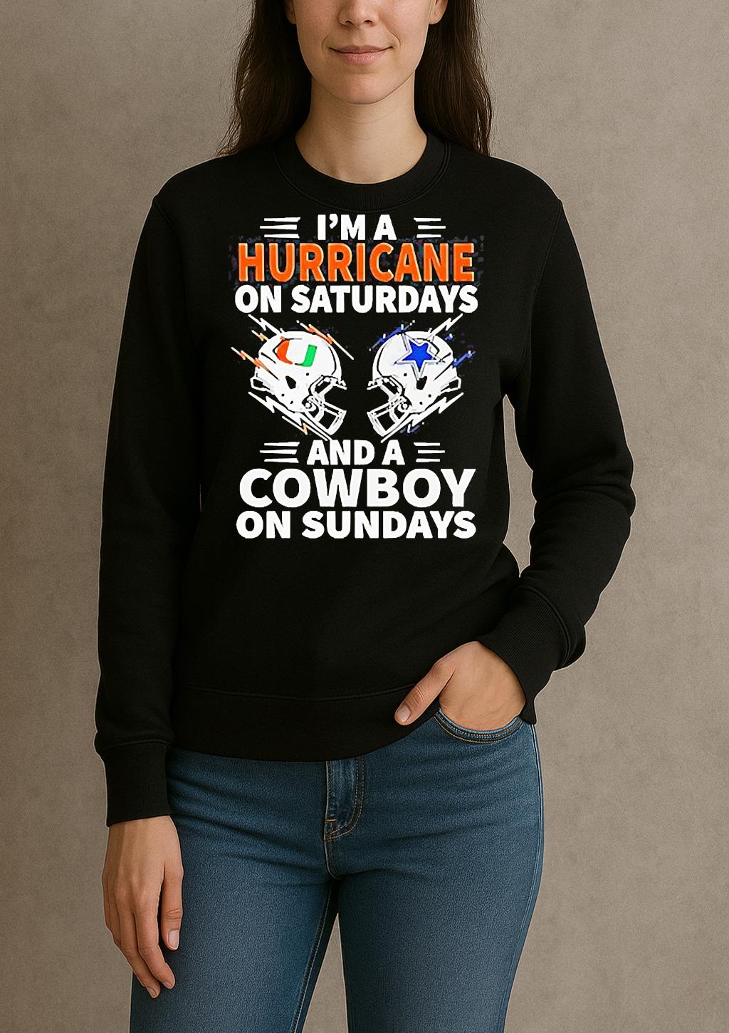 Im A Hurricane On Saturdays And A Cowboy On Sundays Shirt sweater