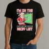 Im On The Nicey List Ugly Sweater Christmas Shirt Xmas 2025 Tee