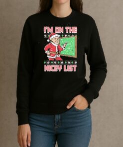 Im On The Nicey List Ugly Sweater Christmas Shirt Xmas 2025 Tee sweater
