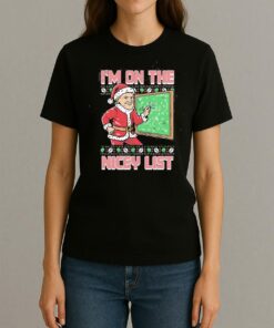 Im On The Nicey List Ugly Sweater Christmas Shirt Xmas 2025 Tee Womentee