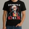 In The World Full Of 67 Be A 76 George Washington 67 Meme Shirt