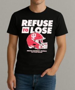 Indiana Hoosiers Refuse To Lose Helmets Shirt