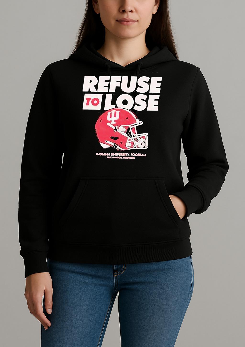 Indiana Hoosiers Refuse To Lose Helmets Shirt Unihoodie