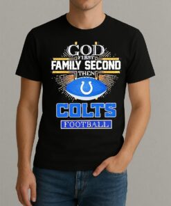 Indianapolis Colts God First Family Second Then Colts Football T Shirt