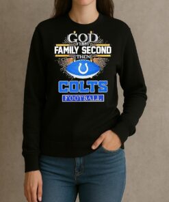 Indianapolis Colts God First Family Second Then Colts Football T Shirt sweater