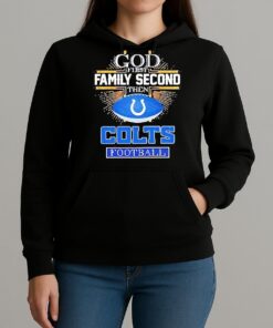 Indianapolis Colts God First Family Second Then Colts Football T Shirt Unihoodie