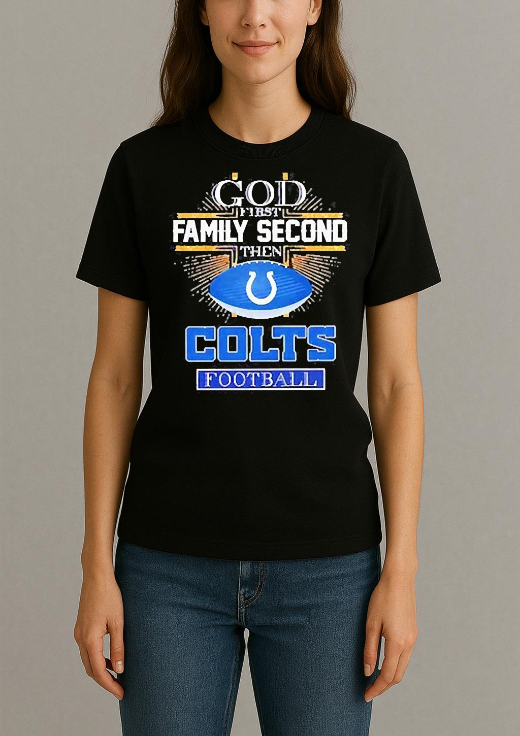 Indianapolis Colts God First Family Second Then Colts Football T Shirt Womentee