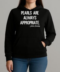 Jackie Kennedy Pearls Are Always Appropriate T Shirt Unihoodie