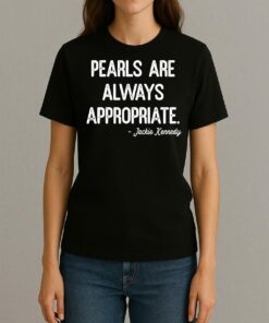 Jackie Kennedy Pearls Are Always Appropriate T Shirt Womentee