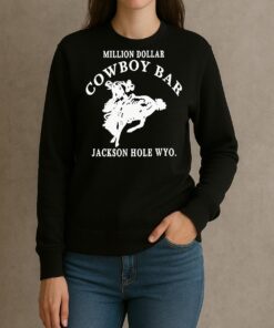 Jackson Hole Wyoming Million Dollar Cowboy Bar T Shirt sweater