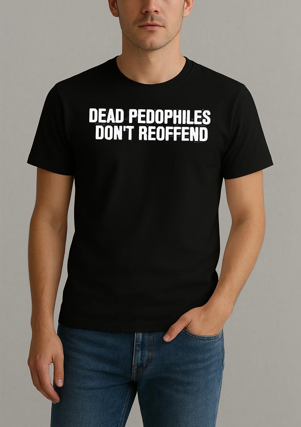 Just Jen R Dead Pedophiles Dont Reoffend Shirt