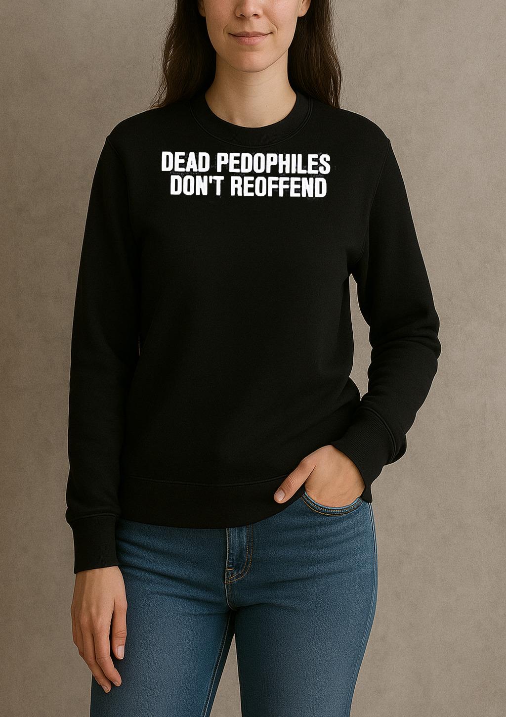 Just Jen R Dead Pedophiles Dont Reoffend Shirt sweater