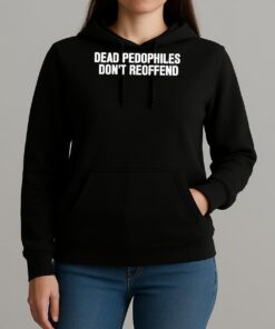 Just Jen R Dead Pedophiles Dont Reoffend Shirt Unihoodie
