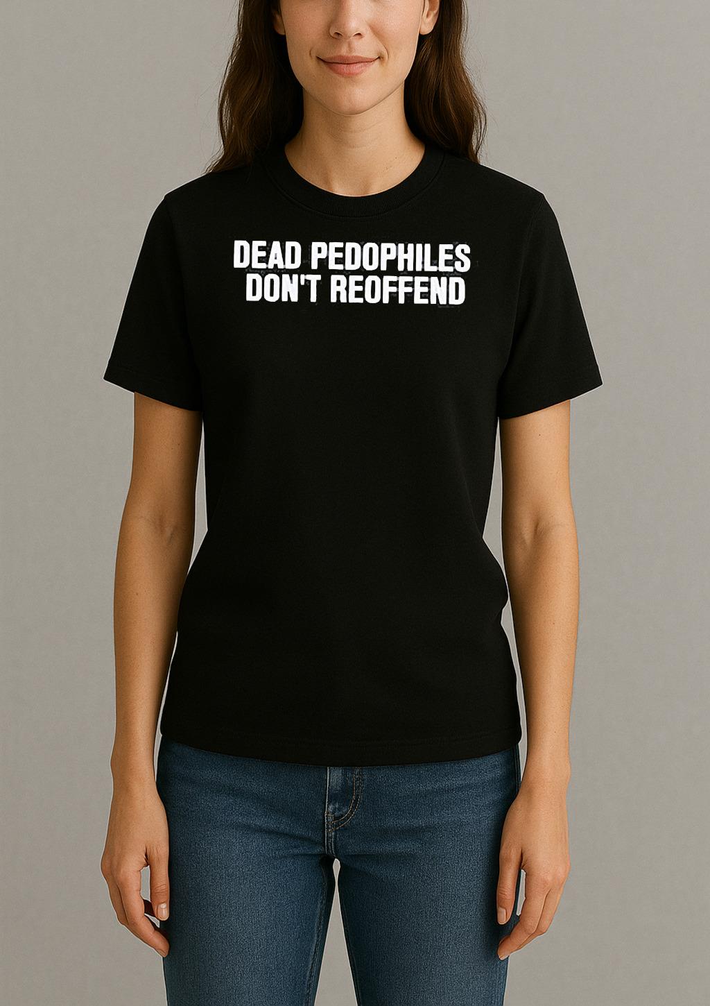 Just Jen R Dead Pedophiles Dont Reoffend Shirt Womentee