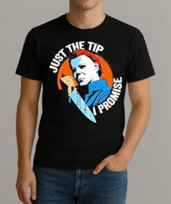Just The Tip I Promise Michael Myers Halloween Shirt