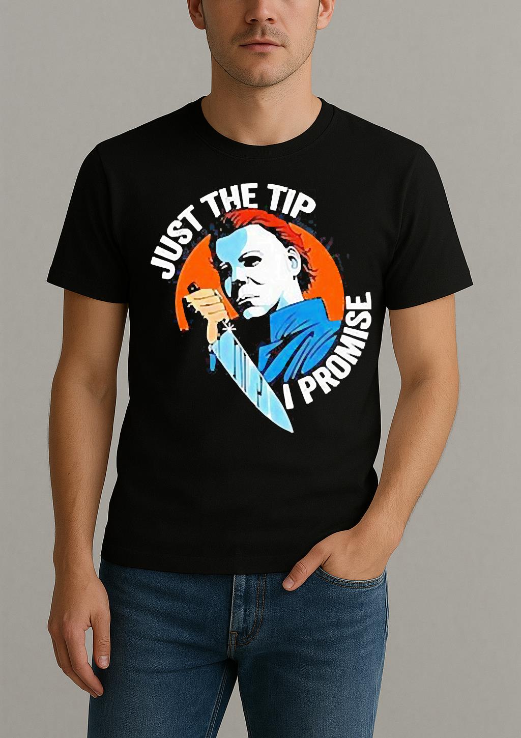 Just The Tip I Promise Michael Myers Halloween Shirt