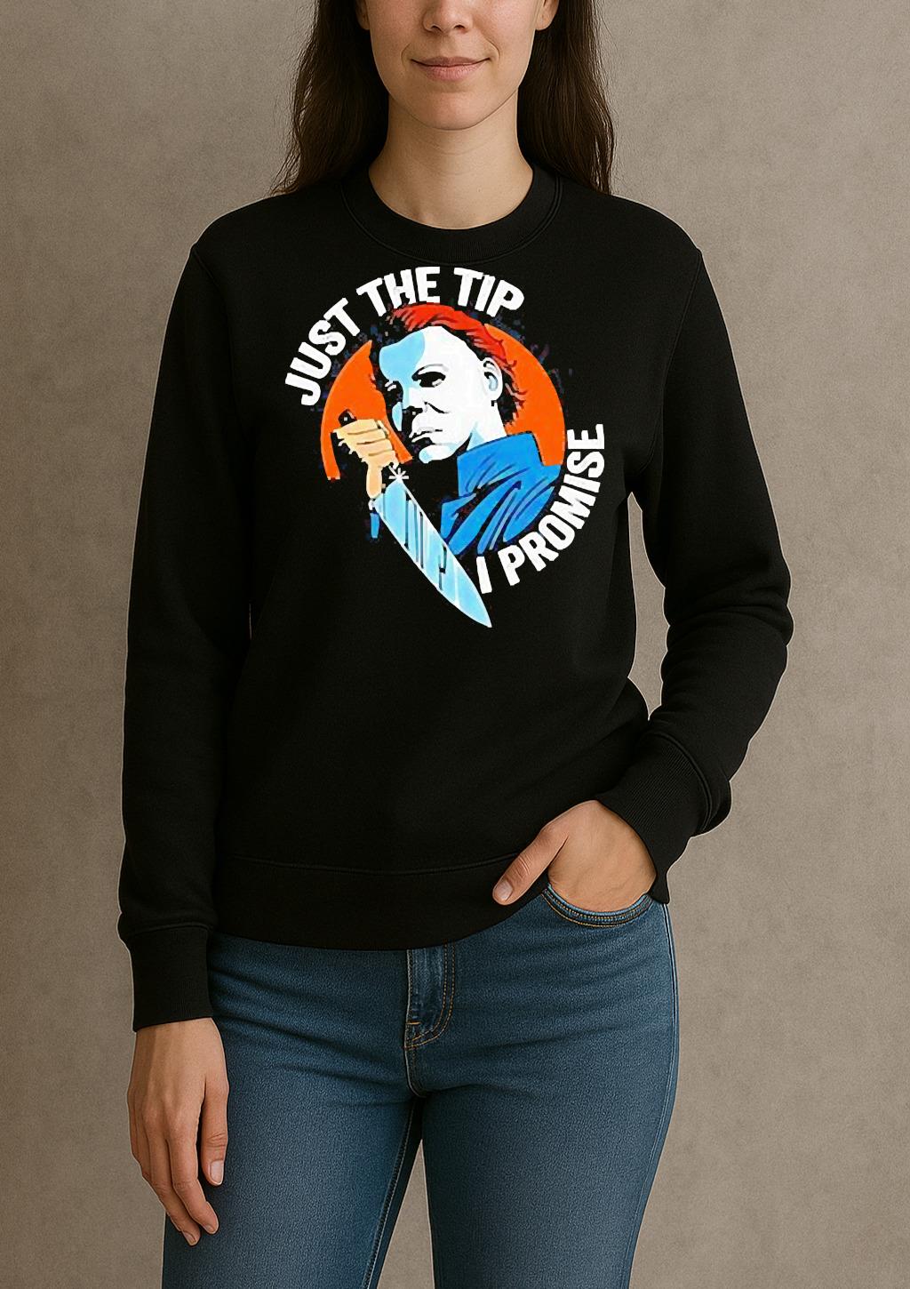 Just The Tip I Promise Michael Myers Halloween Shirt sweater