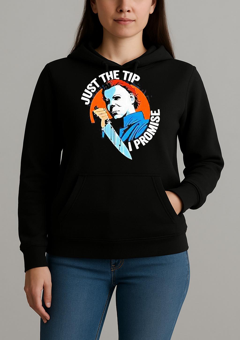 Just The Tip I Promise Michael Myers Halloween Shirt Unihoodie