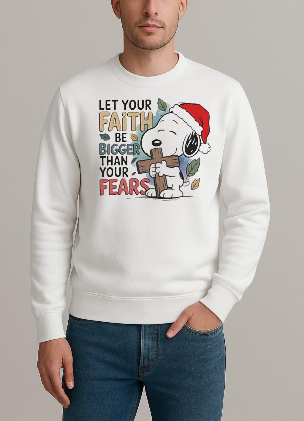 Let Your Faith Be Bigger Than Your Fears Christmas Shirt sweater