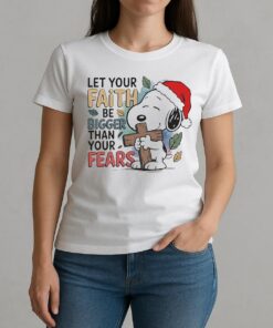 Let Your Faith Be Bigger Than Your Fears Christmas Shirt W-tee