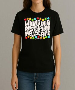 Living In A Dystopian Hellscape Shirt Womentee