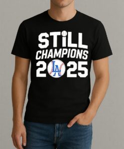 Los Angeles Dodgers Still 2025 World Series Champions T Shirt