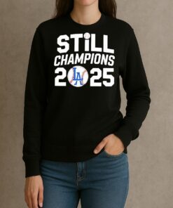 Los Angeles Dodgers Still 2025 World Series Champions T Shirt sweater
