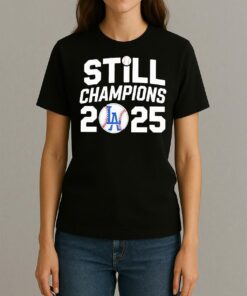 Los Angeles Dodgers Still 2025 World Series Champions T Shirt Womentee