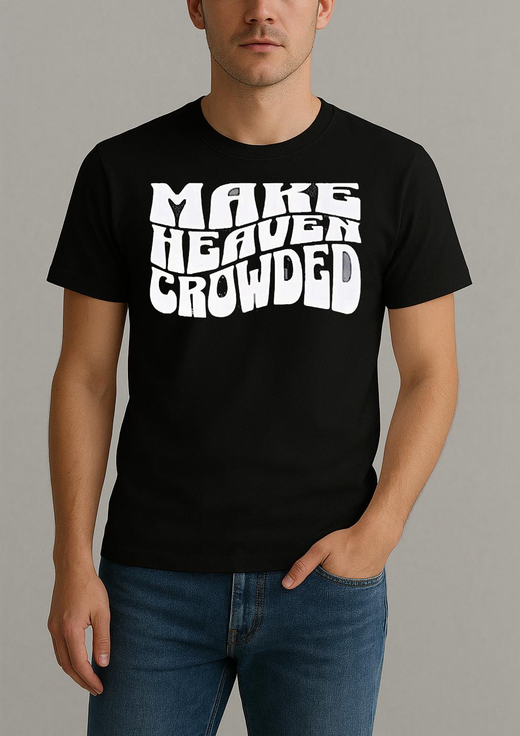 Make Heaven Crowded Shirt