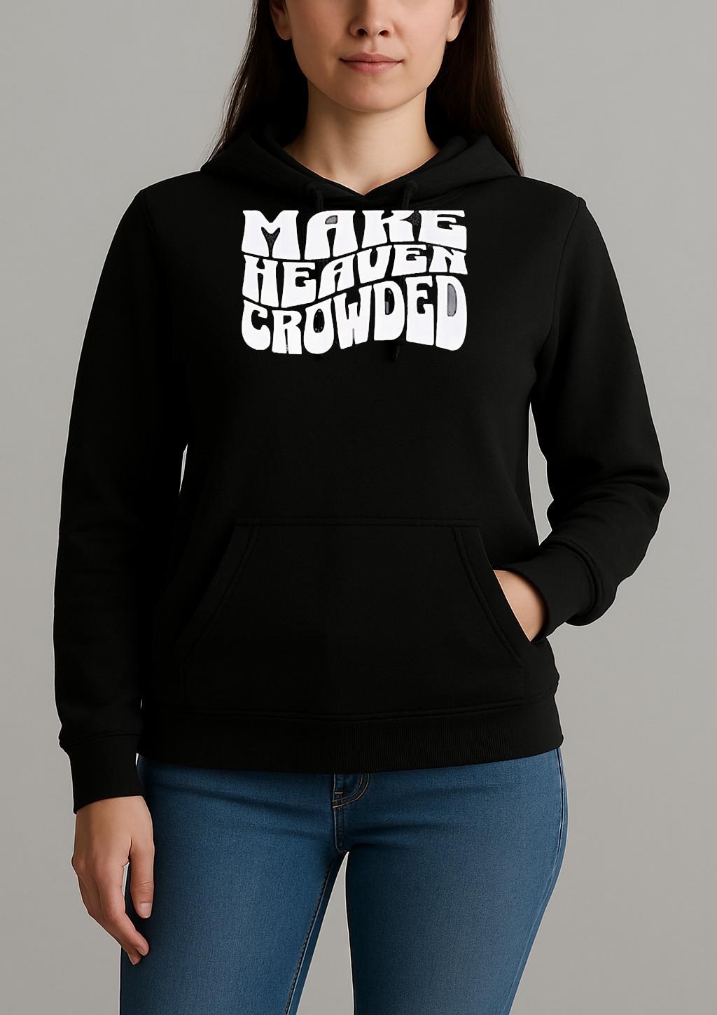 Make Heaven Crowded Shirt Unihoodie