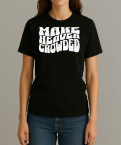 Make Heaven Crowded Shirt Womentee
