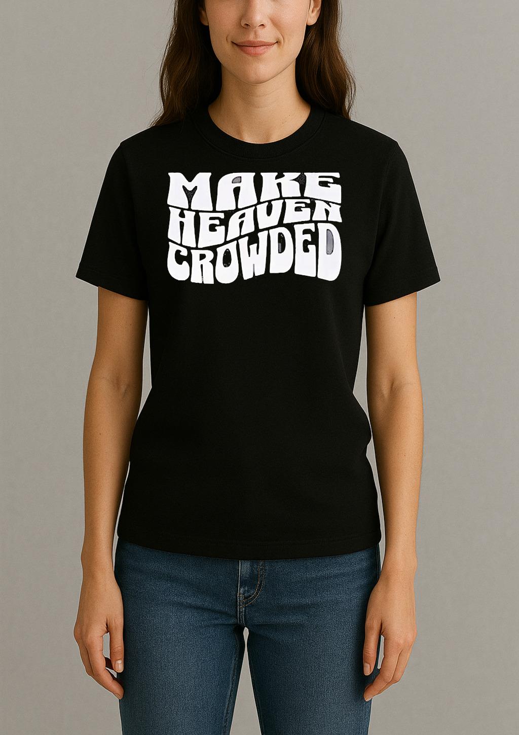 Make Heaven Crowded Shirt Womentee